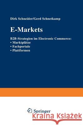 E-Markets: B2b-Strategien Im Electronic Commerce: - Marktplätze - Fachportale - Plattformen Schneider, Dirk 9783322823144