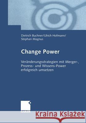 Change Power: Veränderungsstrategien Mit Merger-, Prozess- Und Wissens-Power Erfolgreich Umsetzen Buchner, Dietrich 9783322823199 Gabler Verlag