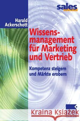 Wissensmanagement Für Marketing Und Vertrieb: Kompetenz Steigern Und Märkte Erobern Ackerschott, Harald 9783322823250