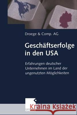 Geschäftserfolge in Den USA: Erfahrungen Deutscher Unternehmen Im Land Der Ungenutzten Möglichkeiten Droege, Walter P. J. 9783322823274 Gabler Verlag