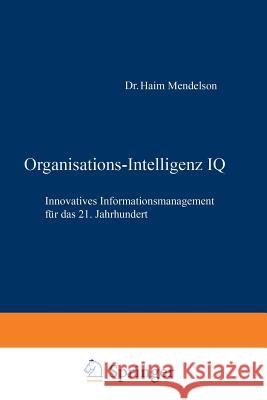 Organisations-Intelligenz IQ: Innovatives Informationsmanagement Für Das 21. Jahrhundert Mendelson, Haim 9783322823458