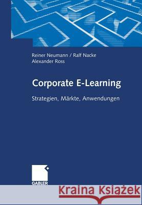 Corporate E-Learning: Strategien, Märkte, Anwendungen Neumann, Reiner 9783322823762 Gabler Verlag