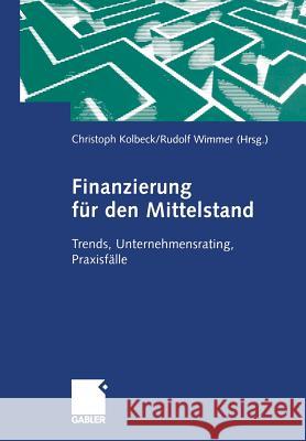 Finanzierung Für Den Mittelstand: Trends, Unternehmensrating, Praxisfälle Kolbeck, Christoph 9783322823922 Gabler Verlag