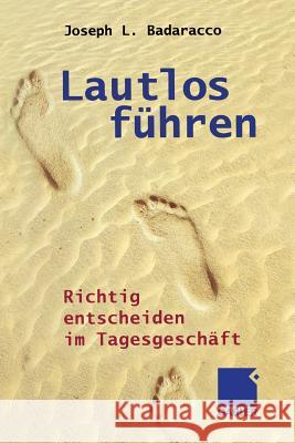 Lautlos Führen: Richtig Entscheiden Im Tagesgeschäft Badaracco, Joseph L. 9783322824158 Gabler Verlag