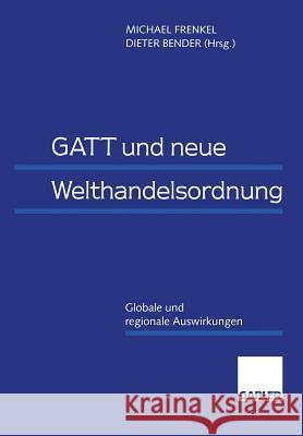 GATT Und Neue Welthandelsordnung: Globale Und Regionale Auswirkungen Dieter Bender Michael Frenkel 9783322824264 Gabler Verlag