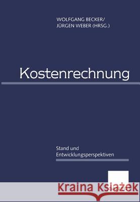 Kostenrechnung: Stand Und Entwicklungsperspektiven Becker, Wolfgang 9783322824387