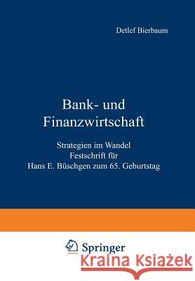 Bank- Und Finanzwirtschaft: Strategien Im Wandel Festschrift Für Hans E. Büschgen Zum 65. Geburtstag Bierbaum, Detlef 9783322824400 Gabler Verlag