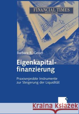 Eigenkapitalfinanzierung: Praxiserprobte Instrumente Zur Steigerung Der Liquidität Geisel, Barbara R. 9783322824868 Gabler Verlag