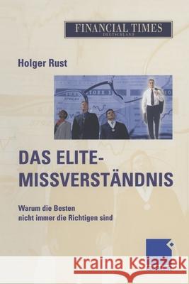 Das Elite- Missverständnis: Warum Die Besten Nicht Immer Die Richtigen Sind Rust, Holger 9783322825094 Gabler Verlag