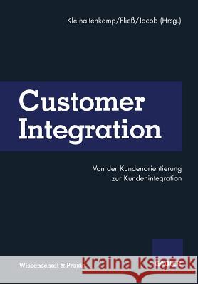 Customer Integration: Von Der Kundenorientierung Zur Kundenintegration Kleinaltenkamp, Michael 9783322825124 Gabler Verlag