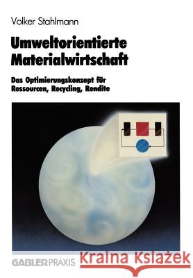 Umweltorientierte Materialwirtschaft: Das Optimierungskonzept Für Ressourcen, Recycling, Rendite Stahlmann, Volker 9783322825520 Gabler Verlag