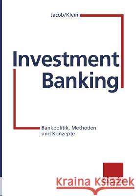 Investment Banking: Bankpolitik, Methoden Und Konzepte Jacob, Adolf-Friedrich 9783322826053 Gabler Verlag