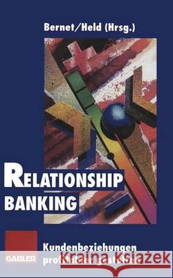 Relationship Banking: Kundenbeziehungen Profitabler Gestalten Beat Bernet Peter Held 9783322826091 Gabler Verlag