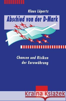 Abschied Von Der D-Mark: Chancen Und Risiken Der Euro-Währung Lüpertz, Klaus 9783322826114 Gabler Verlag