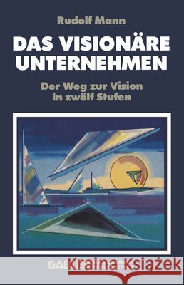 Das Visionäre Unternehmen: Der Weg Zur Vision in Zwölf Stufen Mann, R. 9783322826565 Gabler Verlag