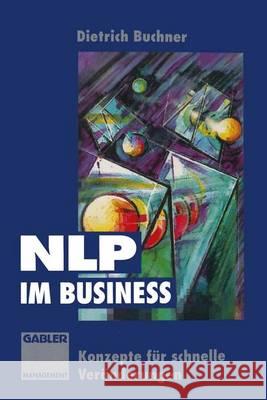 Nlp Im Business: Konzepte Für Schnelle Veränderungen Buchner, Dietrich 9783322826718 Gabler Verlag