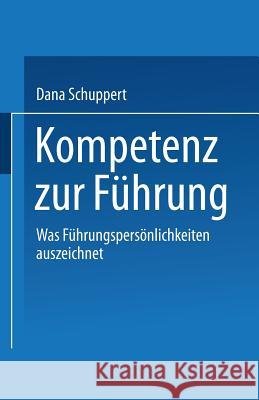 Kompetenz Zur Führung: Was Führungspersönlichkeiten Auszeichnet Schuppert, Dana 9783322826770 Gabler Verlag