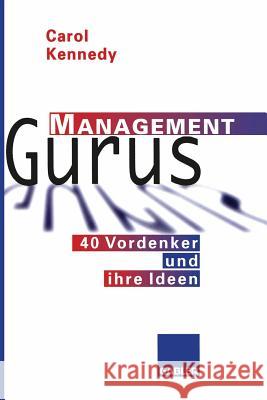 Management Gurus: 40 Vordenker Und Ihre Ideen Kennedy, Carol 9783322827722