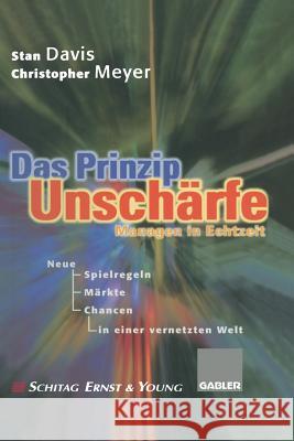 Das Prinzip Unschärfe: Managen in Echtzeit -- Neue Spielregeln, Neue Märkte, Neue Chancen in Einer Vernetzten Welt Davis, Stan 9783322827753