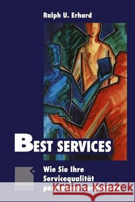 Best Services: Wie Sie Ihre Servicequalität Permanent Verbessern Erhard, Ralph U. 9783322827777