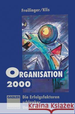 Organisation 2000: Die Erfolgsfaktoren Schlanker Unternehmen Freilinger, Christian 9783322827913 Gabler Verlag