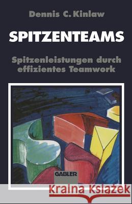 Spitzenteams: Spitzenleistungen Durch Effizientes Teamwork Kinlaw, Dennis 9783322828187