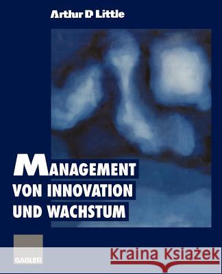 Management Von Innovation Und Wachstum Little, Arthur D. 9783322828231 Gabler Verlag