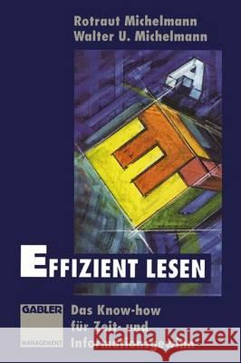Effizient Lesen: Das Know-How Für Zeit- Und Informationsgewinn Michelmann, Rotraut 9783322828279