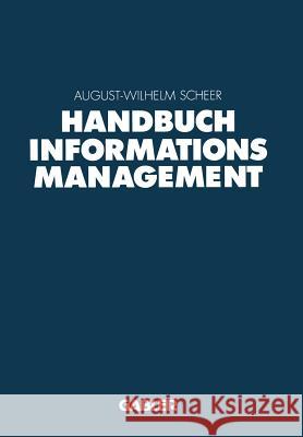 Handbuch Informationsmanagement: Aufgaben -- Konzepte -- Praxislösungen Scheer, August-Wilhelm 9783322828460