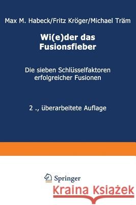 Wi(e)Der Das Fusionsfieber: Die Sieben Schlüsselfaktoren Erfolgreicher Fusionen Habeck, Max M. 9783322828651 Gabler Verlag