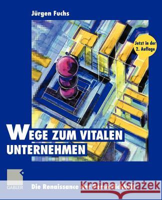 Wege Zum Vitalen Unternehmen: Die Renaissance Der Persönlichkeit Fuchs, Jürgen 9783322828941