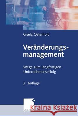 Veränderungsmanagement: Wege Zum Langfristigen Unternehmenserfolg Osterhold, Gisela 9783322828989