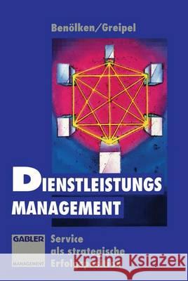 Dienstleistungs-Management: Service ALS Strategische Erfolgsposition Benölken, Heinz 9783322829030 Gabler Verlag