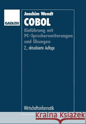 COBOL: Einführung Mit Pc-Spracherweiterungen Und Übungen Wendt, Joachim 9783322829108 Gabler Verlag