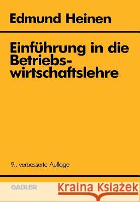 Einführung in Die Betriebswirtschaftslehre Heinen, Edmund 9783322829290