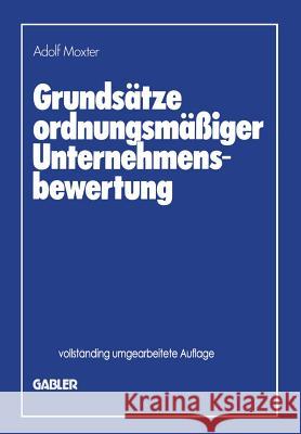 Grundsätze Ordnungsmäßiger Unternehmensbewertung Moxter, Adolf 9783322829382 Gabler Verlag