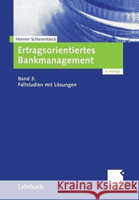 Ertragsorientiertes Bankmanagement: Band 3: Fallstudien Mit Lösungen Schierenbeck, Henner 9783322829450 Gabler Verlag