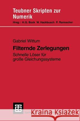 Filternde Zerlegungen: Schnelle Löser Für Große Gleichungssysteme Wittum, Gabriel 9783322829740 Vieweg+teubner Verlag