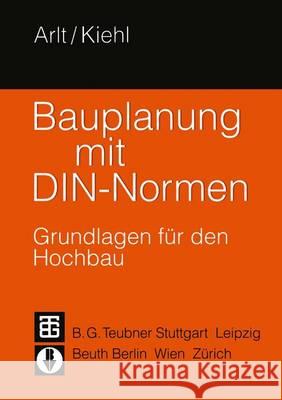 Bauplanung Mit Din-Normen: Grundlagen Für Den Hochbau Arlt, Joachim 9783322829887