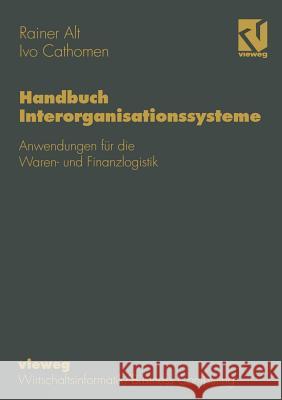 Handbuch Interorganisationssysteme: Anwendungen Für Die Waren- Und Finanzlogistik Alt, Rainer 9783322830821