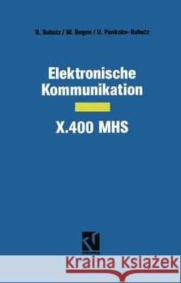 Elektronische Kommunikation -- X.400 Mhs Manfred Bogen Uta Pankoke-Babatz Harald Schumny 9783322831071