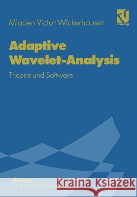 Adaptive Wavelet-Analysis: Theorie Und Software Mladen Victor Wickerhauser Kurt Jetter 9783322831286