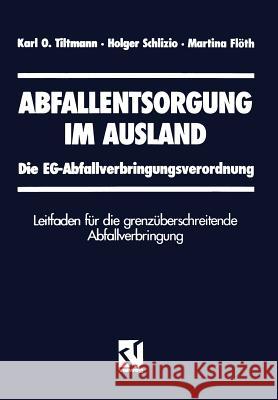 Abfallentsorgung Im Ausland: Die Eg-Abfallverbringungsverordnung Leitfaden Für Die Grenzüberschreitende Abfallverbringung Tiltmann, Karl 9783322831323 Vieweg+teubner Verlag