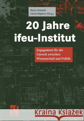 20 Jahre Ifeu-Institut: Engagement Für Die Umwelt Zwischen Wissenschaft Und Politik Höpfner, Ulrich 9783322831408 Springer