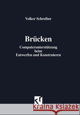Brücken: Computerunterstützung Beim Entwerfen Und Konstruieren Schreiber, Volker 9783322831552