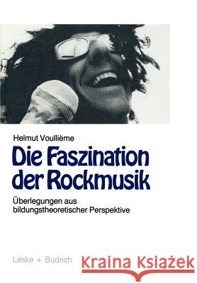 Die Faszination Der Rockmusik: Überlegungen Aus Bildungstheoretischer Perspektive Voullième, Helmut 9783322833969 Vs Verlag F R Sozialwissenschaften