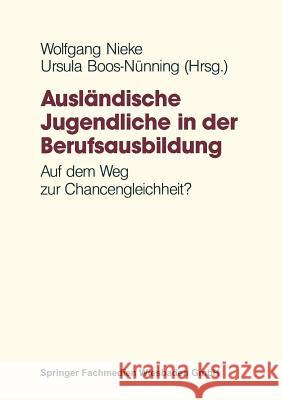 Ausländische Jugendliche in Der Berufsausbildung: Auf Dem Weg Zur Chancengleichheit? Nieke, Wolfgang 9783322834027 Vs Verlag Fur Sozialwissenschaften