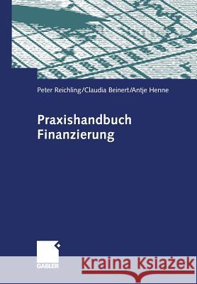 Praxishandbuch Finanzierung Peter Reichling Claudia Beinert Antje Henne 9783322844149 Gabler Verlag
