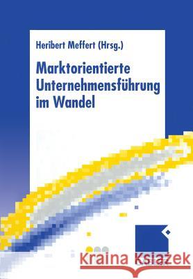 Marktorientierte Unternehmensführung Im Wandel: Retrospektive Und Perspektiven Des Marketing Meffert, Heribert 9783322844262 Gabler Verlag