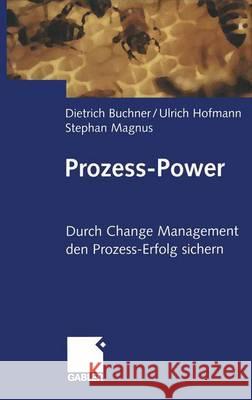 Prozess-Power: Durch Change Management Den Prozesserfolg Sichern Buchner, Dietrich 9783322844309 Gabler Verlag